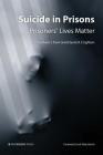 Suicide in Prisons: Prisoners' Lives Matter By Graham J. Towl, David a. Crighton, Toby Harris (Foreword by) Cover Image