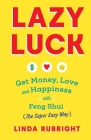 Lazy Luck: Get Money, Love & Happiness with Feng Shui (The Super Easy Way) [FULL COLOR VERSION] By Linda Rubright Cover Image