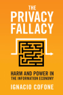 The Privacy Fallacy: Harm and Power in the Information Economy By Ignacio Cofone Cover Image