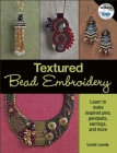 Textured Bead Embroidery: Learn to Make Inspired Pins, Pendants, Earrings, and More [With CDROM] By Linda Landy Cover Image
