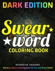 Swear Word Coloring Book: DARK EDITION: Hilarious Sweary Coloring book For Fun and Stress Relief: offensive crayons By Jay Coloring Cover Image