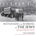 Witnessing the Robbing of the Jews: A Photographic Album, Paris, 1940-1944 By Sarah Gensburger, Jonathan Hensher (Translator), Elisabeth Fourmont (Translator) Cover Image