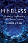 Mindless: Why Smarter Machines are Making Dumber Humans Cover Image