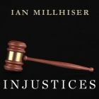 Injustices: The Supreme Court's History of Comforting the Comfortable and Afflicting the Afflicted By Ian Millhiser, Joe Barrett (Read by) Cover Image