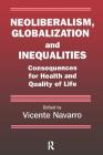 Neoliberalism, Globalization, and Inequalities: Consequences for Health and Quality of Life (Policy) By Vicente Navarro (Editor) Cover Image