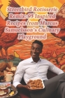 Streetbird Rotisserie Remix: 95 Inspired Recipes from Marcus Samuelsson's Culinary Playground Cover Image