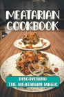 Meatarian Cookbook: Discovering The Meatarian Magic: Food Recipes By Huey Kvoeschen Cover Image
