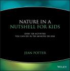 Nature in a Nutshell for Kids: Over 100 Activities You Can Do in Ten Minutes or Less Cover Image