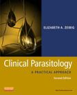 Clinical Parasitology: A Practical Approach By Elizabeth Zeibig Cover Image
