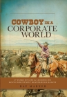 Cowboy in a Corporate World: 37 Years of Life & Lessons on Koch Industries' Beaverhead Ranch Cover Image