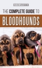 The Complete Guide to Bloodhounds: Finding, Raising, Feeding, Nose Work and Tracking Training, Exercising, and Loving your new Bloodhound Puppy Cover Image