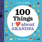 A Love Journal: 100 Things I Love about Grandpa By Manny Oliverez Cover Image