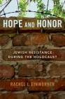 Hope and Honor: Jewish Resistance During the Holocaust By Rachel L. Einwohner Cover Image