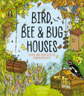 Bird, Bee and Bug Houses: Homes and Habitats for Garden Wildlife Cover Image