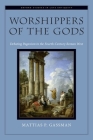 Worshippers of the Gods: Debating Paganism in the Fourth-Century Roman West (Oxford Studies in Late Antiquity) By Mattias P. Gassman Cover Image