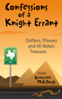 Confessions of a Knight Errant: Drifters, Thieves, and Ali Baba's Treasure By Gretchen McCullough Cover Image