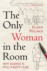 The Only Woman in the Room: Why Science Is Still a Boys' Club By Eileen Pollack Cover Image
