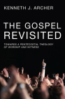 The Gospel Revisited: Towards a Pentecostal Theology of Worship and Witness By Kenneth J. Archer Cover Image
