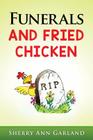 Funerals and Fried Chicken By Sherry Ann Garland Cover Image