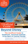 Beyond Disney: The Unofficial Guide to Seaworld, Universal Orlando, & the Best of Central Florida By Bob Sehlinger, Seth Kubersky Cover Image