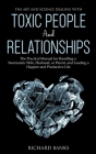 The Art and Science of Dealing with Toxic People and Relationships: The Practical Manual for Handling a Narcissistic Wife, Husband, or Parent, and Lea Cover Image