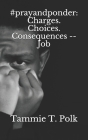 #prayandponder: Charges. Choices. Consequences -- Job By Tammie T. Polk Cover Image