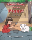 Little Betty and the Piggy!: A True Story Cover Image