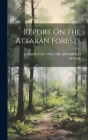 Report On the Attaran Forests By Knight Colonel Archibald Bogle Cover Image