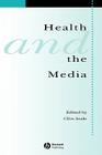 Health and Media (Sociology of Health and Illness Monographs) Cover Image