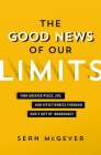 The Good News of Our Limits: Find Greater Peace, Joy, and Effectiveness Through God's Gift of Inadequacy By Sean McGever Cover Image