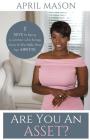 Are You An Asset?: 11 Keys to Being a Woman Who Brings More to the Table than herAppetite By Mason April Cover Image