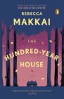 The Hundred-Year House: A Novel By Rebecca Makkai Cover Image