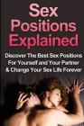 Sex: Sex Positions Explained: Discover the Best Sex Positions for Yourself and Your Partner & Change Your Sex Life Forever By Christopher Adams Cover Image