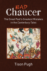 Bad Chaucer: The Great Poet’s Greatest Mistakes in the Canterbury Tales By Tison Pugh Cover Image
