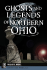Ghosts and Legends of Northern Ohio (Haunted America) By William G. Krejci Cover Image