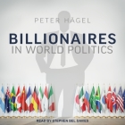 Billionaires in World Politics By Peter Hagel, Stephen Bel Davies (Read by) Cover Image