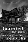Haunted Houses and Family Ghosts of Kentucky By William Lynwood Montell Cover Image