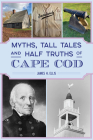 Myths, Tall Tales and Half Truths of Cape Cod By James H. Ellis Cover Image