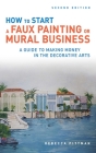 How to Start a Faux Painting or Mural Business By Rebecca F. Pittman Cover Image