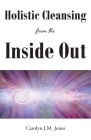 Holistic Cleansing from the Inside Out By Carolyn J. M. Jones Cover Image