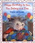 Happy Birthday to You, You Belong in a Zoo By Diane deGroat, Diane deGroat (Illustrator) Cover Image