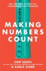 Making Numbers Count: The Art and Science of Communicating Numbers By Chip Heath, Karla Starr Cover Image