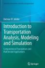 Introduction to Transportation Analysis, Modeling and Simulation: Computational Foundations and Multimodal Applications (Simulation Foundations) By Dietmar P. F. Möller, Bernard Schroer (Contribution by) Cover Image