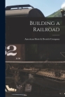 Building a Railroad By American Hoist & Derrick Company (Created by) Cover Image