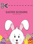 Easter Scissors Skills Pages: Easter Scissor Skills Activity Book for Kids: Easter Cut and Paste Workbook for Kids- Easter scissor skills activity b By Alba Designs Cover Image