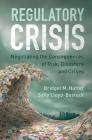 Regulatory Crisis: Negotiating the Consequences of Risk, Disasters and Crises By Bridget M. Hutter, Sally Lloyd-Bostock Cover Image