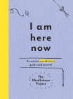 I Am Here Now: A Creative Mindfulness Guide and Journal Cover Image