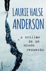A orillas de un mismo recuerdo/ The Impossible Knife of Memory By Laurie Halse Anderson, María Angulo Fernández (Translated by) Cover Image
