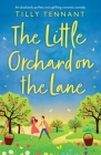 The Little Orchard on the Lane: An absolutely perfect and uplifting romantic comedy By Tilly Tennant Cover Image
