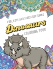Fun Cute And Stress Relieving Dinosaurs Coloring Book: Find Relaxation And Mindfulness By Coloring the Stress Away With Beautiful Black White Prehisto By Originalcoloringpages Publishing Cover Image